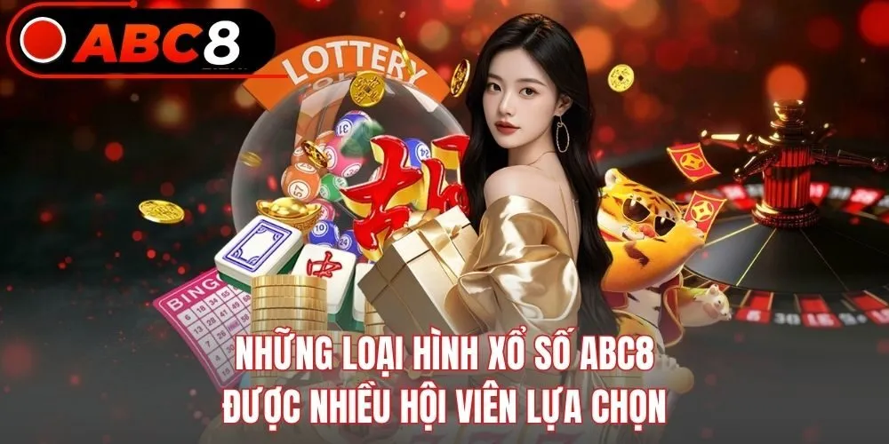 Những loại hình xổ số ABC8 được nhiều hội viên lựa chọn